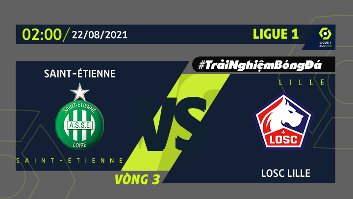 Lịch trực tiếp, kết quả và highlights Ligue 1 vòng 3 (CN, 22/08), Saint Etienne vs. Lille