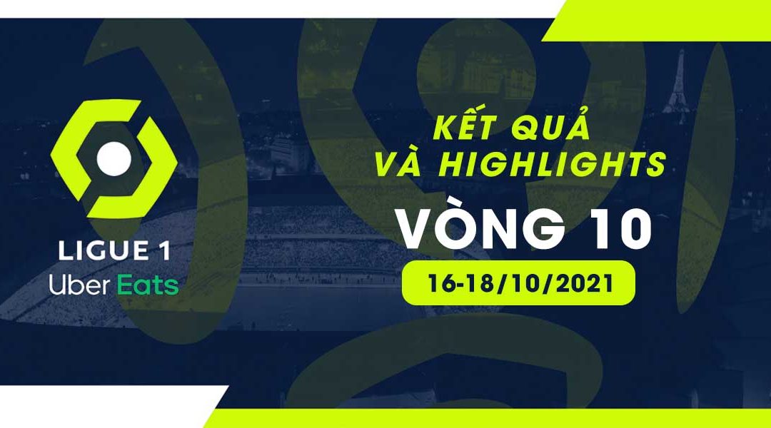 Kết quả và highlights Ligue 1 2021/22 vòng 10 từ ngày 16-18/10