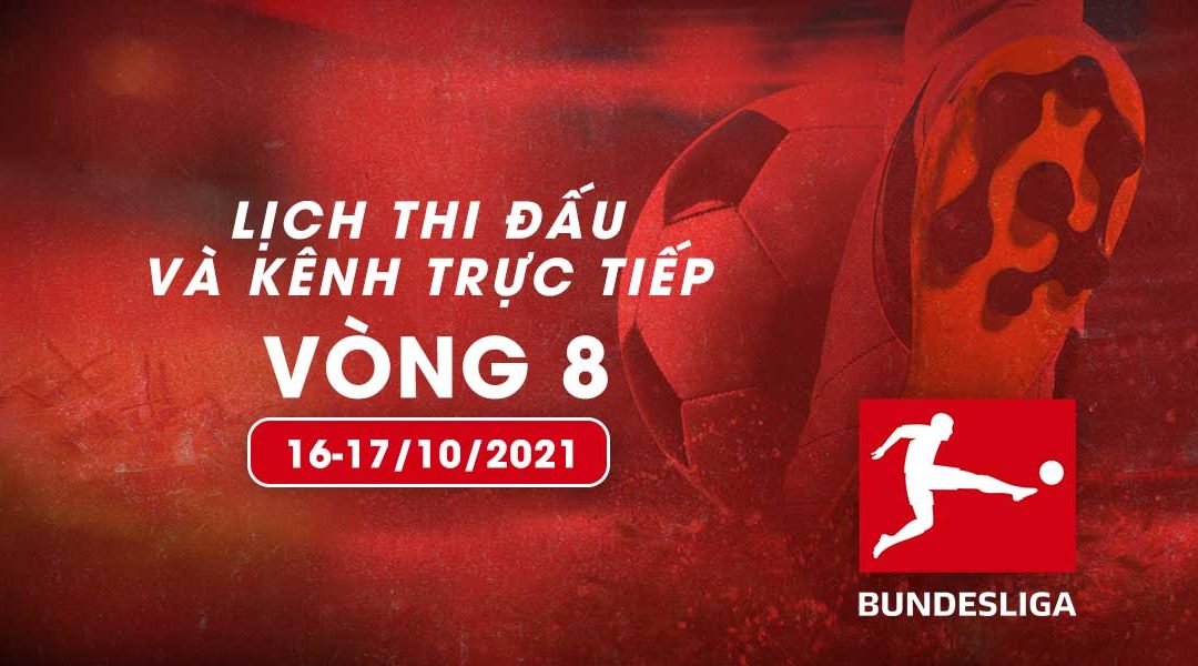 Lịch trực tiếp Bundesliga 2021/22 vòng 8 từ ngày 16-17/10
