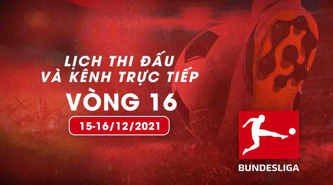 Lịch thi đấu và kênh trực tiếp Bundesliga 2021/22 vòng 16 từ ngày 15-16/12