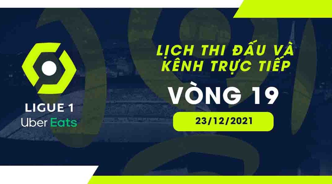 Lịch trực tiếp Ligue 1 2021/22 vòng 19 từ ngày 23/12