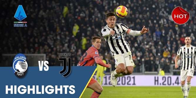 Kết quả Atalanta vs Juventus: “Lão bà” tiếp tục nằm trong top 4