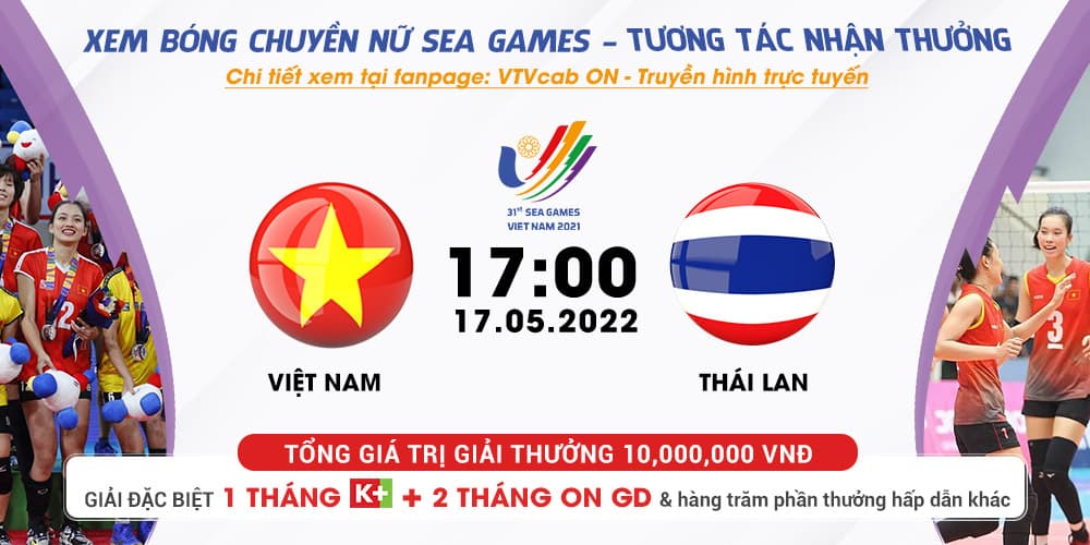 Xem trực tiếp ĐT Việt Nam và Thái Lan, bóng chuyền nữ SEA Games 31, truyền hình tương tác trên VTVcab ỎN