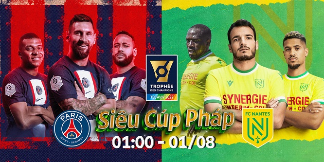 PSG vs NANTES: Siêu Cúp Pháp lịch thi đấu và kênh trực tiếp, 1h ngày 01/08
