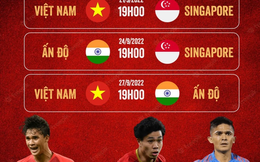VTV5/VTV6/ON Football trực tiếp giao hữu giữa ĐT Việt Nam vs Singapore, Ấn Độ từ ngày 21-27/9