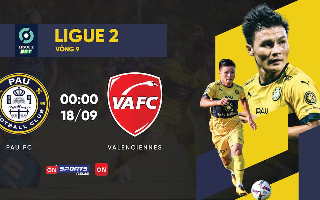 Lịch thi đấu mới nhất của Quang Hải, Pau FC vs Valenciennes FC, 0h ngày 18/09
