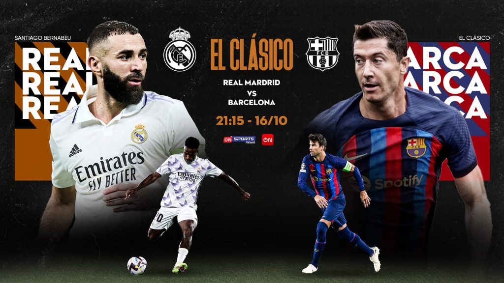 Trận El Clasico Real Madrid và Barcelona được trực tiếp vào lúc 21h15, Chủ nhật 16/10 trên kênh ON Sports News