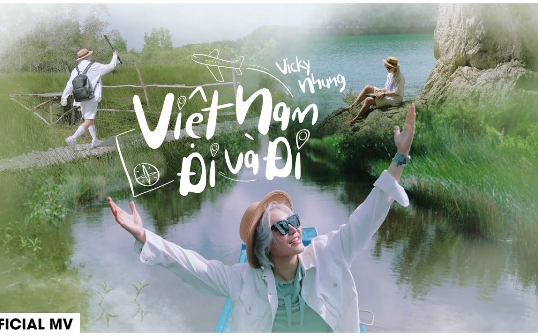 Vicky Nhung mang trọn cảnh đẹp 3 miền vào MV Việt Nam Đi Và Đi